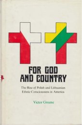 book For God and Country: the Rise of Polish and Lithuanian Ethnic Consciousness in America, 1860-1910