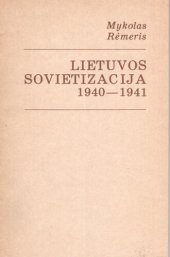 book Lietuvos sovietizacija, 1940-1941 : istorinė Lietuvos sovietizacijos apžvalga ir konstitucinis jos įvertinimas