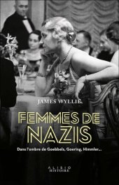 book Femmes de nazis : Dans l'ombre de Goebbels, Goering, Himmler…