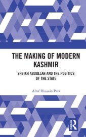 book The Making of Modern Kashmir: Sheikh Abdullah and the Politics of the State