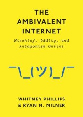 book The ambivalent Internet : mischief, oddity, and antagonism online