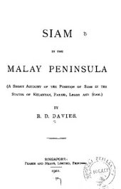 book Siam in the Malay Peninsula: A Short Account of the Position of Siam in the States of Kelantan, Patani, Legeh and Siam