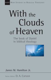 book With the Clouds of Heaven: The Book of Daniel in Biblical Theology
