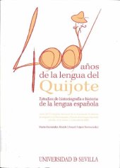 book Cuatrocientos años de la lengua del Quijote: Estudios de historiografía e historia de la lengua. Actas del V Congreso Nacional de la Asociación de Jóvenes Investigadores de Historiografía e Historia de la Lengua Española (Sevilla, 31 de marzo, 1 y 2 de ab