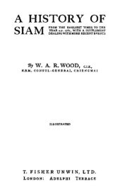 book A HISTORY OF SIAM is FROM THE EARLIEST TIMES TO THE A.D. 1781, WITH A SUPPLEMENT DEALING WITH MORE RECENT EVENTS