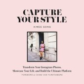 book Capture Your Style: Transform Your Instagram Photos, Showcase Your Life, and Build the Ultimate Platform