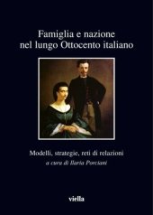 book Famiglia e nazione nel lungo Ottocento italiano. Modelli, strategie, reti di relazioni