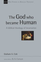 book The God Who Became Human: A Biblical Theology of Incarnation