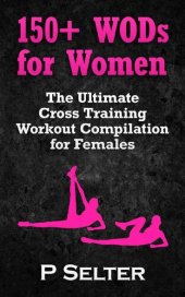 book Workouts For Women: 150+ WODs for Women: The Ultimate Cross Training Workout Compilation for Females To Lose Weight & Feel Great (Bodyweight Training, ... Bodybuilding, Home Workout, Gymnastics)