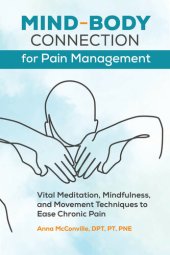 book Mind-Body Connection for Pain Management: Vital Meditation, Mindfulness, and Movement Techniques to Ease Chronic Pain