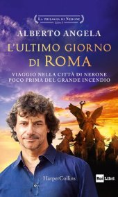 book La trilogia di Nerone. L'ultimo giorno di Roma. Viaggio nella città di Nerone poco prima del grande incendio