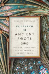 book In Search of Ancient Roots: The Christian Past and the Evangelical Identity Crisis