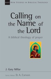 book Calling on the Name of the Lord: A Biblical Theology of Prayer