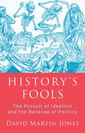 book History's Fools: The Pursuit of Idealism and the Revenge of Politics