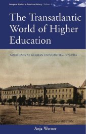 book The Transatlantic World of Higher Education: Americans at German Universities, 1776-1914