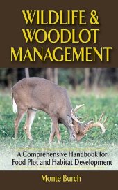 book Wildlife and Woodlot Management: A Comprehensive Handbook for Food Plot and Habitat Development