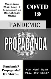 book COVID19 Pandemic Propaganda - Headlines That Aren't Discussed in Mainstream Media