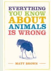 book Everything You Know About Animals is Wrong