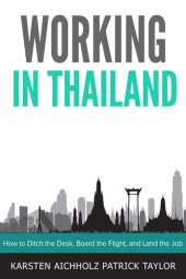 book Working in Thailand: How to Ditch the Desk, Board the Flight, and Land the Job