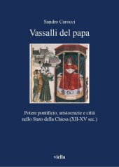 book Vassalli del papa. Potere pontificio, aritocrazie e città nello Stato della Chiesa (XII-XV sec.)