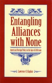 book Entangling Alliances with None: American Foreign Policy in the Age of Jefferson