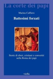 book Battesimi forzati. Storie di ebrei, cristiani e convertiti nella Roma dei papi