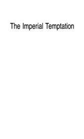 book The Imperial Temptation: The New World Order and America's Purpose