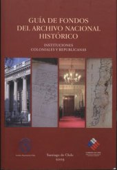 book Guía de Fondos del Archivo Nacional Histórico de Chile. Instituciones coloniales y republicanas