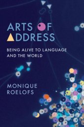 book Arts of Address: Being Alive to Language and the World Book