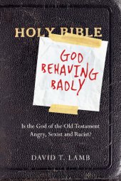 book God Behaving Badly: Is the God of the Old Testament Angry, Sexist and Racist?