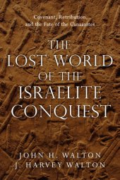 book The Lost World of the Israelite Conquest: Covenant, Retribution, and the Fate of the Canaanites