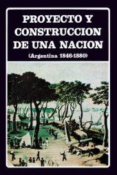 book Proyecto y construcción de una nación (Argentina 1846-1880)