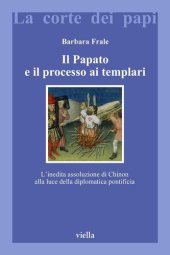 book Il papato e il processo ai Templari. L'inedita assoluzione di Chinon alla luce della diplomatica pontificia