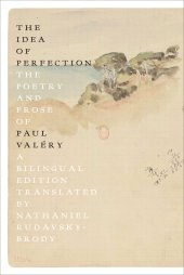 book The Idea of Perfection: The Poetry and Prose of Paul Valéry