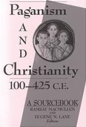 book Paganism and Christianity, 100-425 C.E.: A Sourcebook