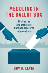 book Meddling in the Ballot Box: The Causes and Effects of Partisan Electoral Interventions