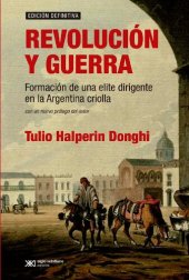 book Revolución y guerra : formación de una elite dirigente en la Argentina criolla