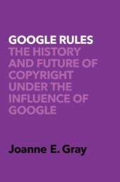 book Google Rules: The History And Future Of Copyright Under The Influence Of Google