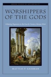 book Worshippers of the Gods: Debating Paganism in the Fourth-Century Roman West