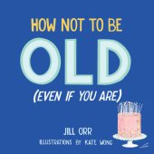 book How Not to Be Old (Even If You Are)