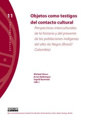 book Objetos como testigos del contacto cultural. Perspectivas interculturales de la historia y del presente de las poblaciones indígenas del alto río Negro (Brasil/Colombia)