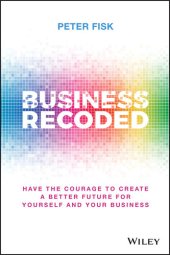 book Business Recoded: Have the Courage to Create a Better Future for Yourself and your Business