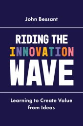 book Riding the Innovation Wave: Learning to Create Value from Ideas