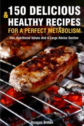 book 150 Delicious And Healthy Recipes For A Perfect Metabolism: Incl. Nutritional Values And A Large Advice Section