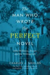 book The man who wrote the perfect novel: John Williams, Stoner, and the writing life