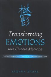 book Transforming emotions with Chinese medicine: an ethnographic account from contemporary China