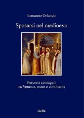 book Sposarsi nel Medioevo. Percorsi coniugali tra Venezia, mare e continente