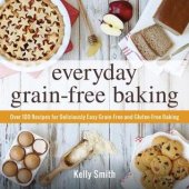 book Everyday grain-free baking: Over 100 recipes for deliciously easy grain-free and gluten-free baking