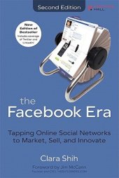 book Facebook Era, the: Tapping Online Social Networks to Market, Sell, and Innovate, 2/e