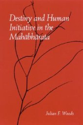 book Destiny and human initiative in the Mahabharata